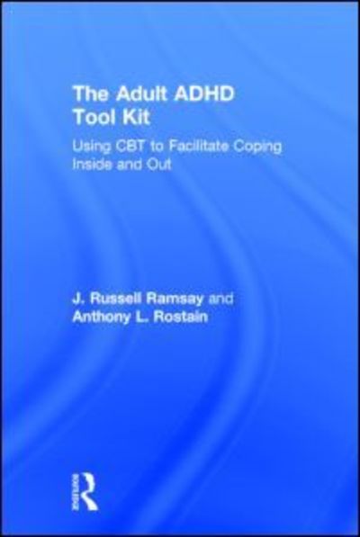 Cover for Ramsay, J. Russell (University of Pennsylvania School of Medicine, USA) · The Adult ADHD Tool Kit: Using CBT to Facilitate Coping Inside and Out (Hardcover Book) (2014)