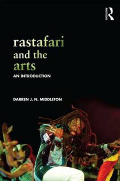 Rastafari and the Arts: An Introduction - Middleton, Darren (Texas Christian University, Fort Worth, Texas, US) - Books - Taylor & Francis Ltd - 9780415831888 - February 27, 2015