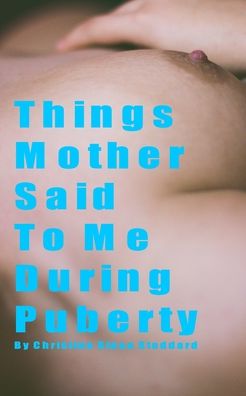 Cover for Christine Sloan Stoddard · Things Mother Said To Me During Puberty (Taschenbuch) (2019)