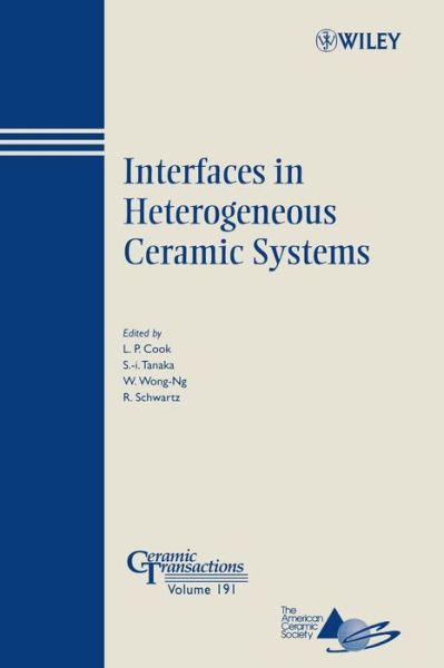 Interfaces in Heterogeneous Ceramic Systems - Ceramic Transactions Series - LP Cook - Books - John Wiley & Sons Inc - 9780470083888 - June 1, 2006