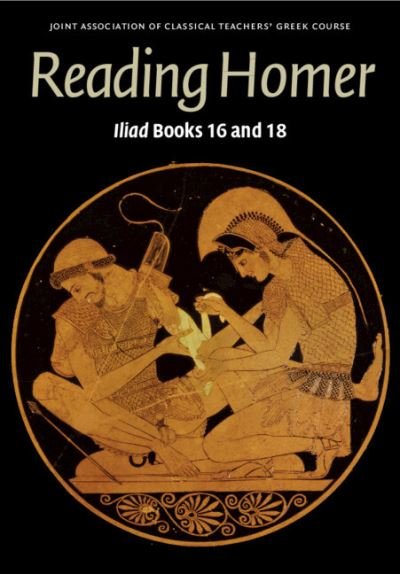 Cover for Joint Association of Classical Teachers' Greek Course · Reading Homer: Iliad Books 16 and 18 - Reading Greek (Paperback Bog) (2022)