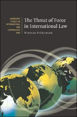 Cover for Sturchler, Nikolas (Universitat Basel, Switzerland) · The Threat of Force in International Law - Cambridge Studies in International and Comparative Law (Hardcover Book) (2007)