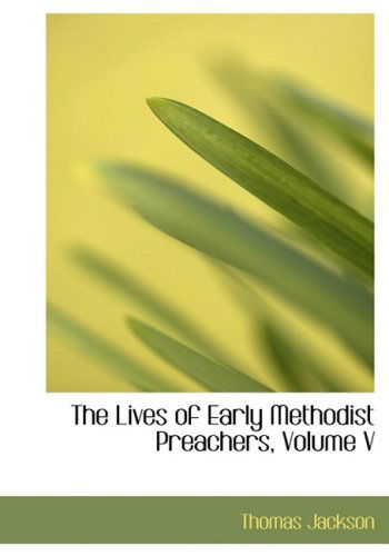 Cover for Thomas Jackson · The Lives of Early Methodist Preachers, Volume V (Hardcover Book) [Large Print, Lrg edition] (2008)