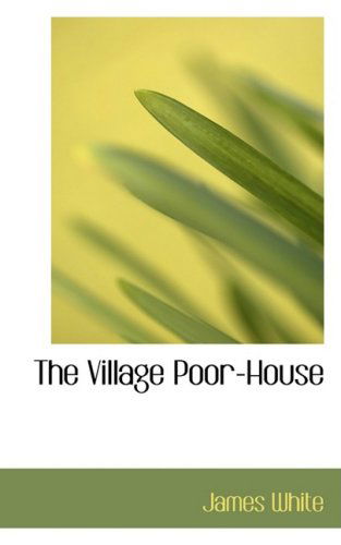 Cover for James White · The Village Poor-house (Paperback Book) (2009)