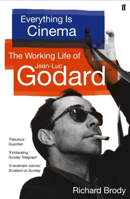Everything is Cinema: The Working Life of Jean-Luc Godard - Richard Brody - Books - Faber & Faber - 9780571360888 - January 2, 2020