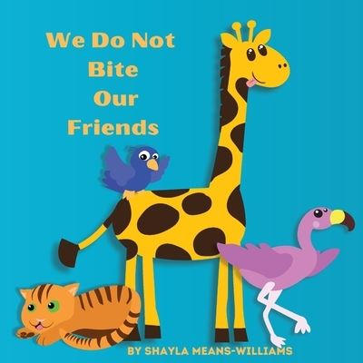 We Do Not Bite Our Friends - Shayla Means-Williams - Books - Southampton Publishing - 9780578291888 - July 5, 2022