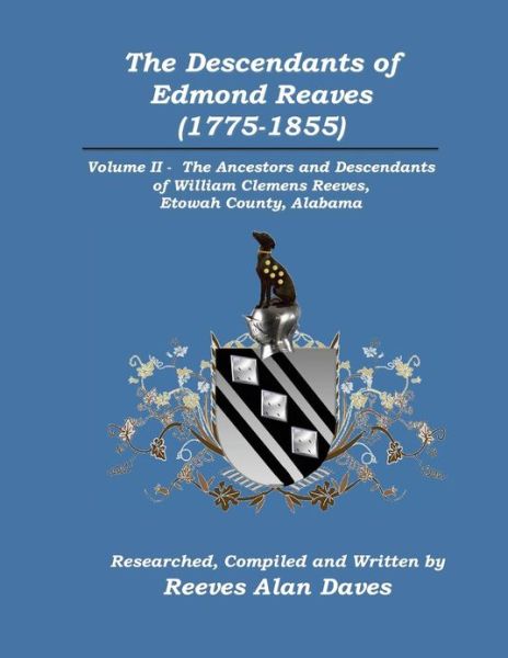 Cover for Reeves Alan Daves · The Descendants of Edmond Reaves (1775-1855): Volume II - the Ancestors and Descendants of William Clemens Reeves of Etowah County, Alabama (Paperback Book) (2011)