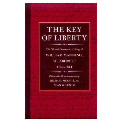 Cover for Michael Merrill · The Key of Liberty: The Life and Democratic Writings of William Manning, “a Laborer,” 1747–1814 - The John Harvard Library (Paperback Book) (1993)