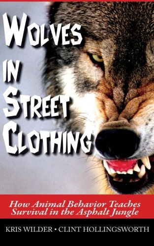 Cover for Clint Hollingsworth · Wolves in Street Clothing: How Animal Behavior Teaches Survival in the Asphalt Jungle (Pocketbok) (2014)