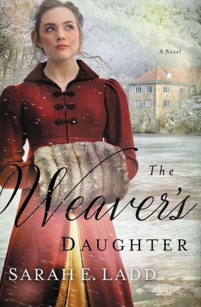 Cover for Sarah E. Ladd · The Weaver's Daughter: A Regency Romance Novel (Paperback Book) (2018)