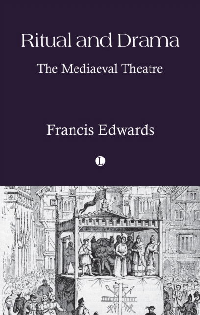 Francis Edwards · Ritual and Drama: The Mediaeval Theatre (Paperback Book) (2024)