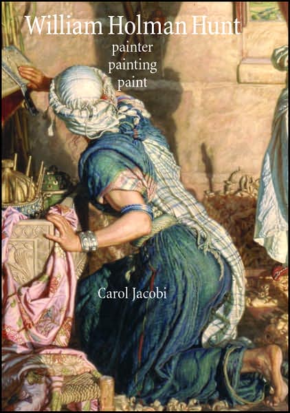 Cover for Carol Jacobi · William Holman Hunt: Painter, Painting, Paint (Hardcover Book) (2006)
