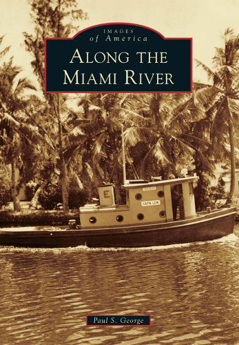Cover for Paul S. George · Along the Miami River (Images of America) (Paperback Book) (2013)