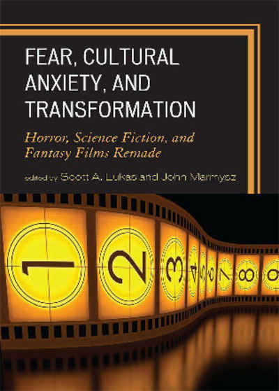 Cover for Scott a Lukas · Fear, Cultural Anxiety, and Transformation: Horror, Science Fiction, and Fantasy Films Remade (Hardcover Book) (2008)