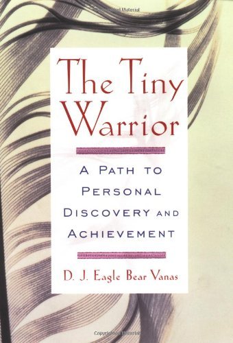 Cover for D.j. Eagle Bear Vanas · The Tiny Warrior: a Path to Personal Discovery &amp; Achievement (Taschenbuch) (2003)