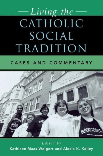 Living the Catholic Social Tradition: Cases and Commentary - Kathleen Maas Weigert - Livros - Rowman & Littlefield - 9780742531888 - 26 de novembro de 2004