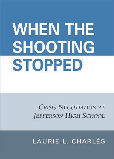 Cover for Laurie L. Charles · When the Shooting Stopped: Crisis Negotiation and Critical Incident Change (Paperback Book) (2007)