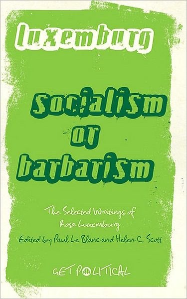 Rosa Luxemburg: Socialism or Barbarism: Selected Writings - Get Political - Rosa Luxemburg - Książki - Pluto Press - 9780745329888 - 6 września 2010