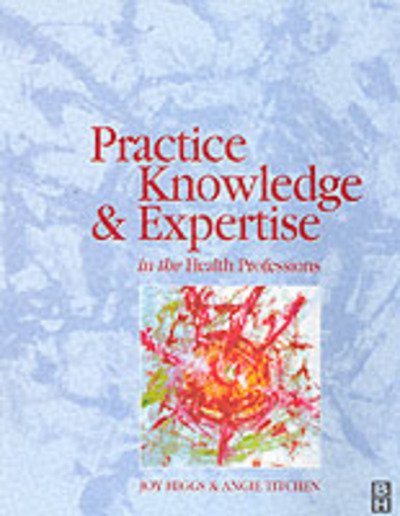 Cover for Higgs, Joy, BSc, GradDipPty, MPHEd, AM, PhD · Practice Knowledge &amp; Expertise Health Prof (Paperback Book) (2001)