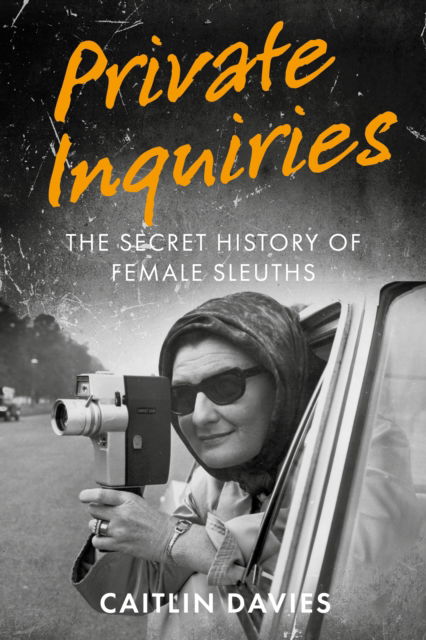 Cover for Caitlin Davies · Private Inquiries: The Secret History of Female Sleuths (Inbunden Bok) (2023)