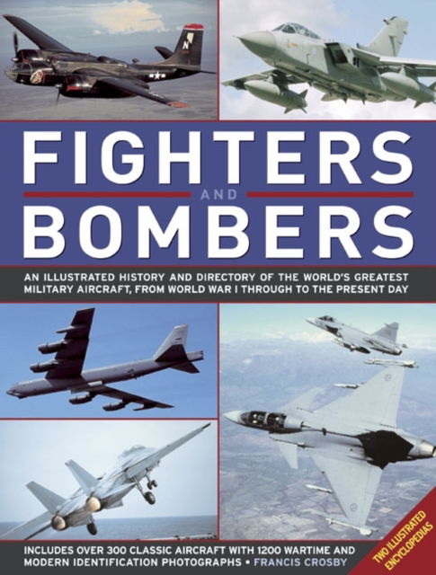 Cover for Francis Crosby · Fighters and Bombers: Two Illustrated Encyclopedias: A History and Directory of the World's Greatest Military Aircraft, from World War I Through to the Present Day (Gebundenes Buch) (2016)