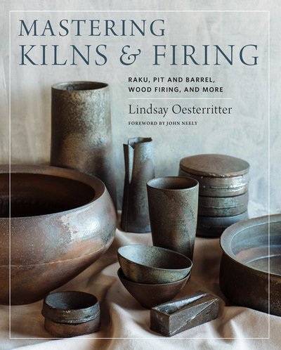 Cover for Lindsay Oesterritter · Mastering Kilns and Firing: Raku, Pit and Barrel, Wood Firing, and More - Mastering Ceramics (Hardcover Book) (2019)