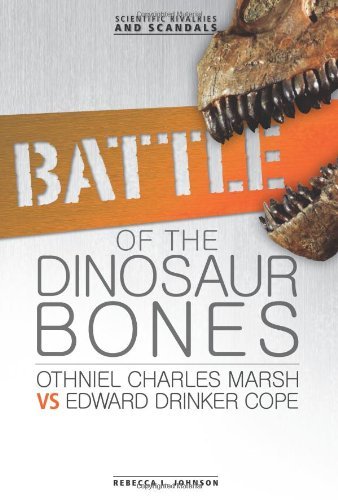 Cover for Rebecca L. Johnson · Battle of the Dinosaur Bones: Othniel Charles Marsh vs Edward Drinker Cope (Scientific Rivalries and Scandals) (Hardcover Book) (2012)