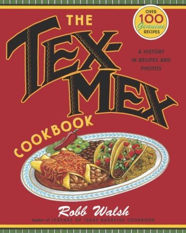 The Tex-mex Cookbook: a History in Recipes and Photos - Robb Walsh - Books - Ten Speed Press - 9780767914888 - June 15, 2004