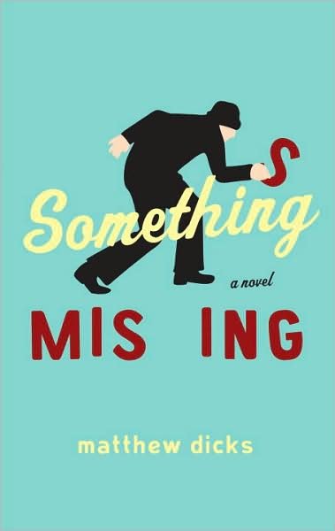 Cover for Matthew Dicks · Something Missing: A Novel (Pocketbok) (2009)