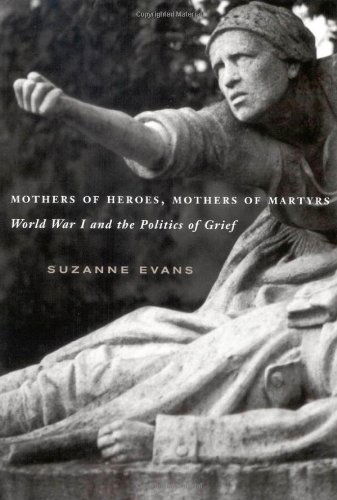 Cover for Suzanne Evans · Mothers of Heroes, Mothers of Martyrs: World War I and the Politics of Grief (Hardcover Book) [Annotated edition] (2007)