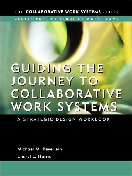 Cover for Beyerlein, Michael M. (Center for the Study of Work Teams) · Guiding the Journey to Collaborative Work Systems: A Strategic Design Workbook - Collaborative Work Systems Series (Paperback Book) (2003)