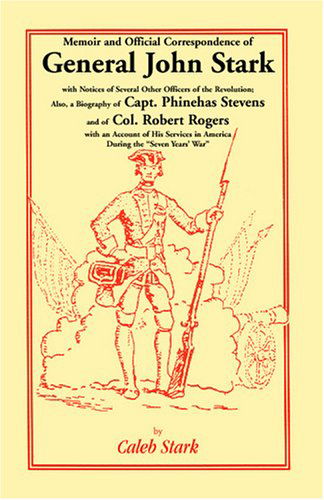 Cover for Caleb Stark · Memoir and Official Correspondence of General John Stark, with Notices of Several Other Officers of the Revolution; Also, a Biography of Capt. Phinehas Stevens, and of Col. Robert Rogers (Paperback Book) (2009)