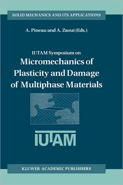 A Pineau · IUTAM Symposium on Micromechanics of Plasticity and Damage of Multiphase Materials: Proceedings of the IUTAM Symposium held in Sevres, Paris, France, 29 August - 1 September 1995 - Solid Mechanics and Its Applications (Hardcover Book) [1996 edition] (1996)