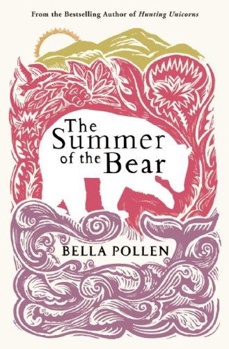 The Summer of the Bear: A Novel - Bella Pollen - Books - Grove Press / Atlantic Monthly Press - 9780802145888 - June 12, 2012