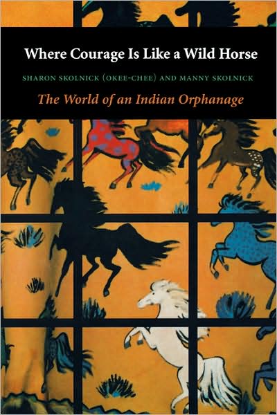 Cover for Manny Skolnick · Where Courage Is Like a Wild Horse: The World of an Indian Orphanage (Paperback Book) [New edition] (2001)