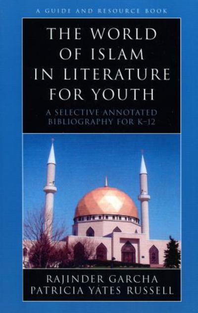 Cover for Rajinder Garcha · The World of Islam in Literature for Youth: A Selective Annotated Bibliography for K-12 - Literature for Youth Series (Paperback Book) (2006)