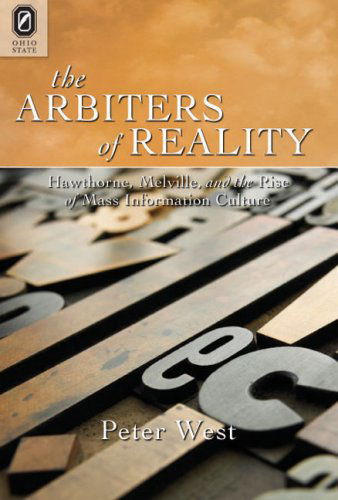 Cover for Peter West · The Arbiters of Reality: Hawthorne, Melville, and the Rise of Mass Information Culture (Hardcover Book) (2008)