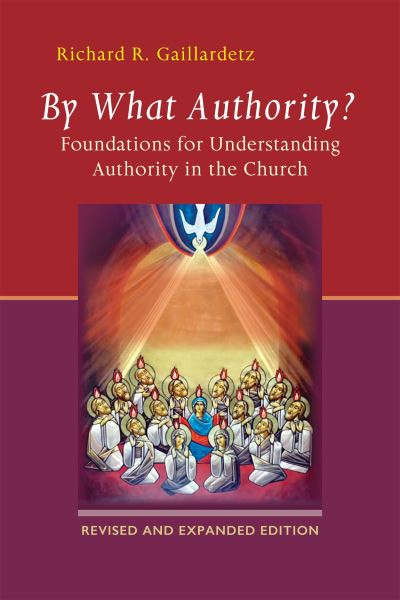 Cover for Richard R. Gaillardetz · By What Authority?: Foundations for Understanding Authority in the Church (Pocketbok) [Second Edition, Revised edition] (2018)