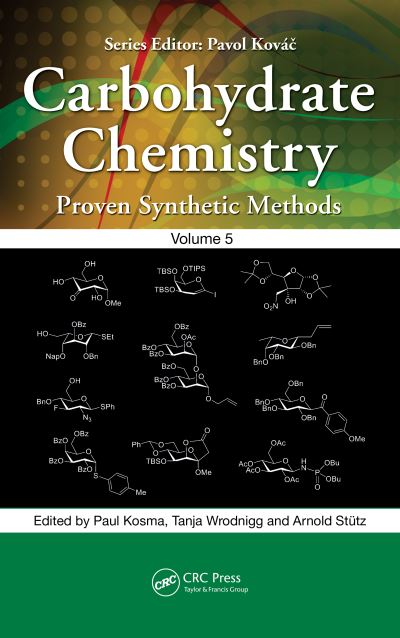 Cover for Kosma, Paul (University of Natural Resources and Life Sciences, Vienna) · Carbohydrate Chemistry: Proven Synthetic Methods, Volume 5 - Carbohydrate Chemistry: Proven Synthetic Methods (Hardcover Book) (2021)