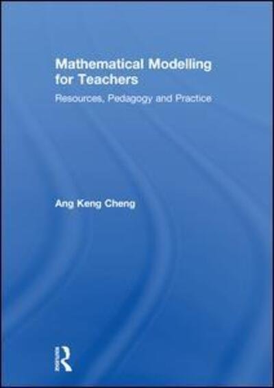 Cover for Keng Cheng Ang · Mathematical Modelling for Teachers: Resources, Pedagogy and Practice (Gebundenes Buch) (2018)