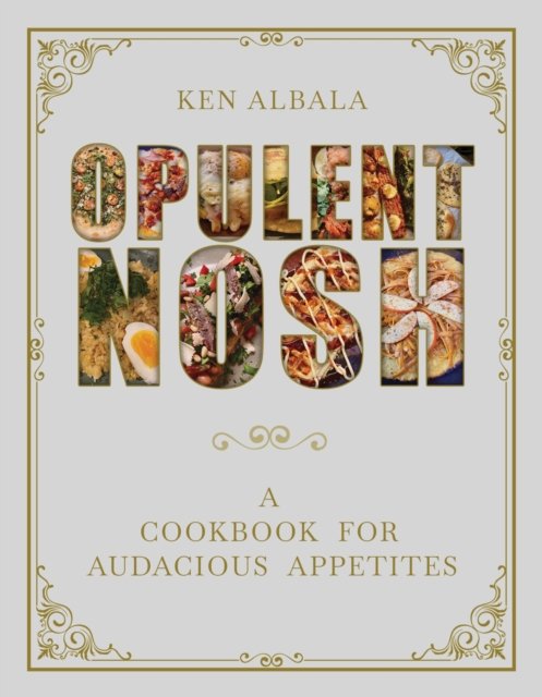 Cover for Ken Albala · Opulent Nosh: A Cookbook (Hardcover bog) (2024)