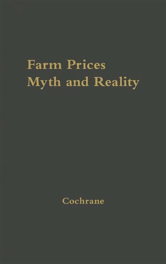 Farm Prices, Myth and Reality - Willard W. Cochrane - Bücher - Bloomsbury Publishing Plc - 9780837176888 - 18. Oktober 1974