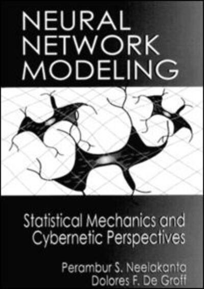 Cover for Neelakanta, P. S. (Florida Atlantic University, Boca Raton, Florida, USA) · Neural Network Modeling: Statistical Mechanics and Cybernetic Perspectives (Hardcover bog) (1994)