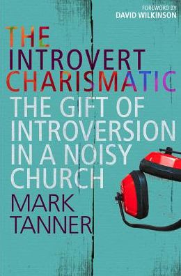 Cover for Mark Tanner · The Introvert Charismatic: The gift of introversion in a noisy church (Paperback Book) [New edition] (2015)