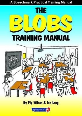 Cover for Pip Wilson · The Blobs Training Manual: A Speechmark Practical Training Manual (Taschenbuch) [New edition] (2010)