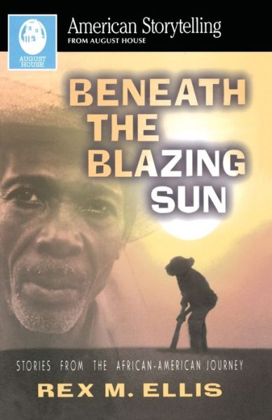 Beneath the blazing sun - Rex M. Ellis - Books - August House Publishers - 9780874834888 - January 27, 2006