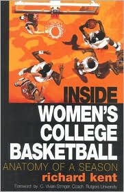 Cover for Richard Kent · Inside Women's College Basketball: Anatomy of a Season (Hardcover Book) (2000)