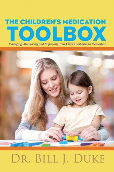 Cover for Bill Duke · Children's Medication Toolbox: Managing, Monitoring and Improving Your Child's Response to Medication (Taschenbuch) (2015)