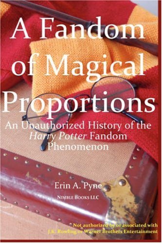 A Fandom of Magical Proportions: an Unauthorized History of the Harry Potter Phenomenon - Erin A. Pyne - Books - Nimble Books - 9780978813888 - June 1, 2007