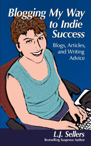 Cover for L.j. Sellers · Blogging My Way to Indie Success: Blogs, Articles, &amp; Writing Advice (Paperback Book) (2011)